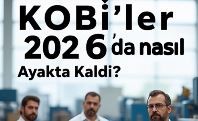 KOBİ'ler 2026'da Nasıl Ayakta Kaldı? 3 Başarı Hikayesi