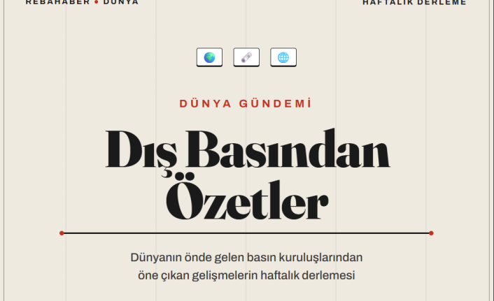 DIŞ BASINDAN ÖZETLER | 22 Temmuz 2026